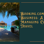 Booking.com For Business: A Guide To Managing Corporate Travel